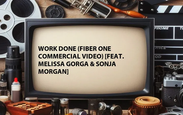 Work Done (Fiber One Commercial Video) [Feat. Melissa Gorga & Sonja Morgan]