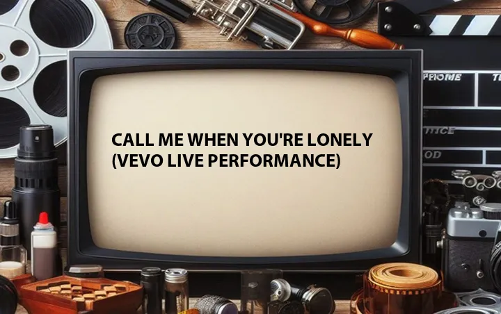 Call Me When You're Lonely (Vevo Live Performance)