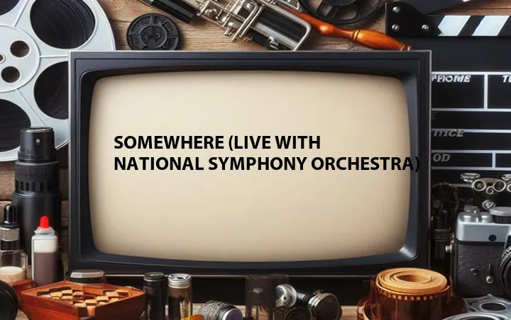 Somewhere (Live with National Symphony Orchestra)