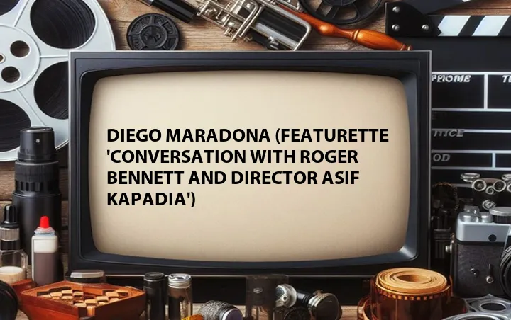 Diego Maradona (Featurette 'Conversation with Roger Bennett and director Asif Kapadia')