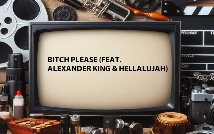 Bitch Please (Feat. Alexander King & HellalujaH)