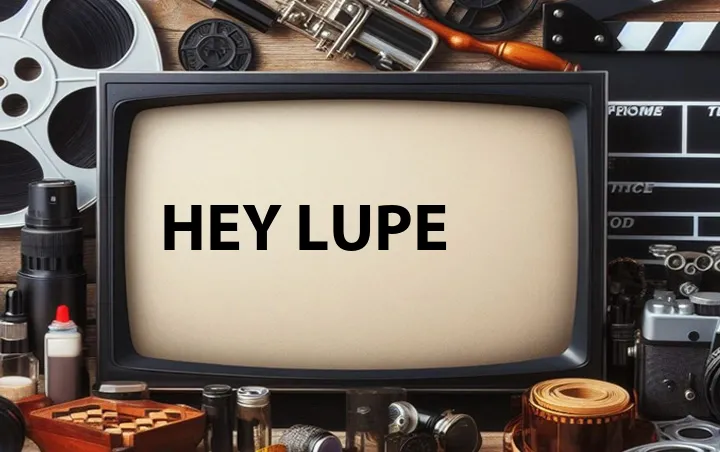 Hey Lupe