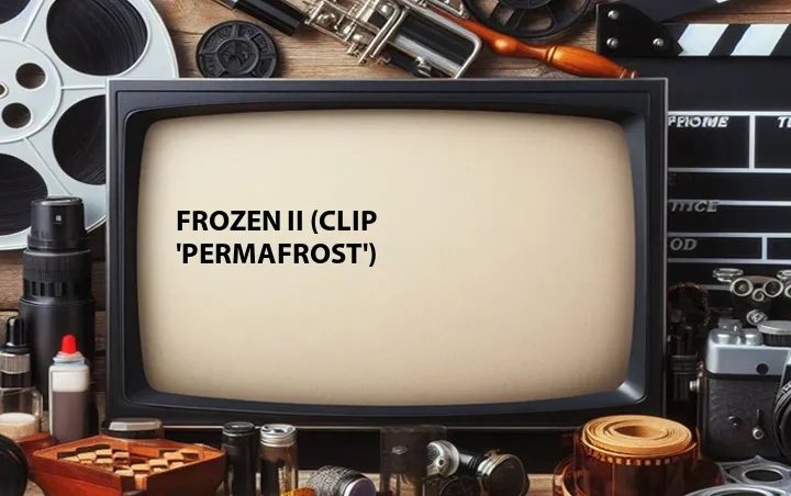 Frozen II (Clip 'Permafrost')
