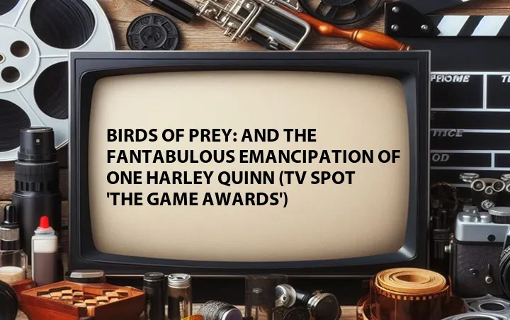 Birds of Prey: And the Fantabulous Emancipation of One Harley Quinn (TV Spot 'The Game Awards')
