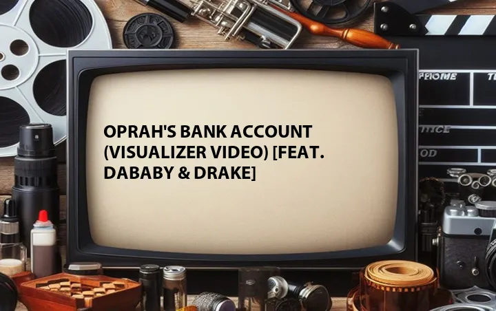 Oprah's Bank Account (Visualizer Video) [Feat. DaBaby & Drake]