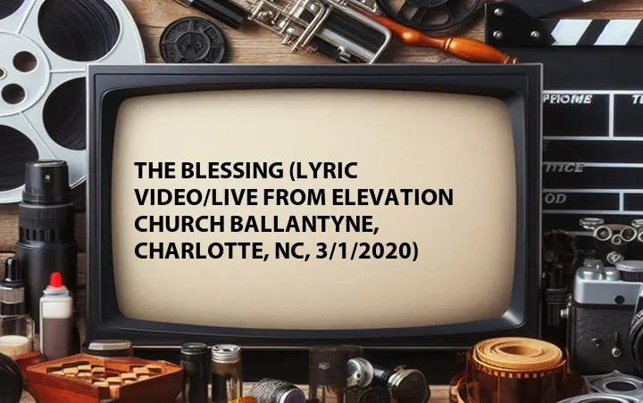 The Blessing (Lyric Video/Live From Elevation Church Ballantyne, Charlotte, NC, 3/1/2020)
