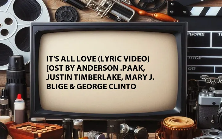 It's All Love (Lyric Video) [OST by Anderson .Paak, Justin Timberlake, Mary J. Blige & George Clinto