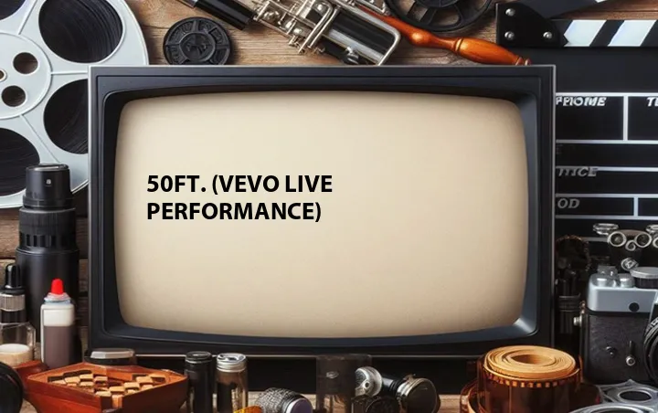 50ft. (Vevo Live Performance)