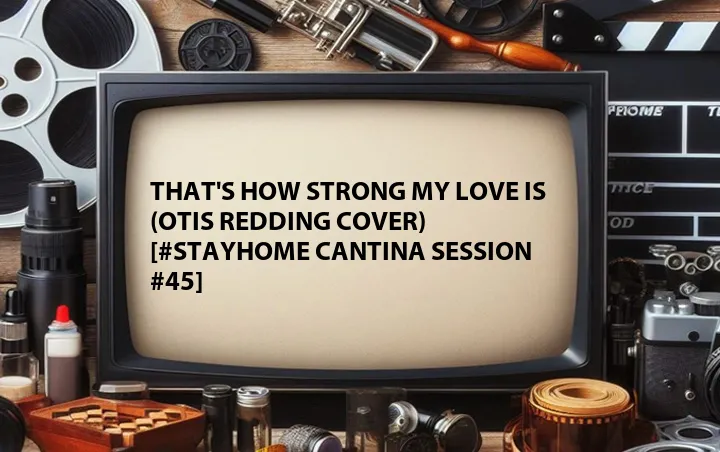That's How Strong My Love Is (Otis Redding Cover) [#StayHome Cantina Session #45]
