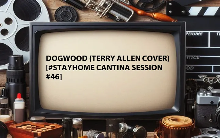 Dogwood (Terry Allen Cover) [#StayHome Cantina Session #46]