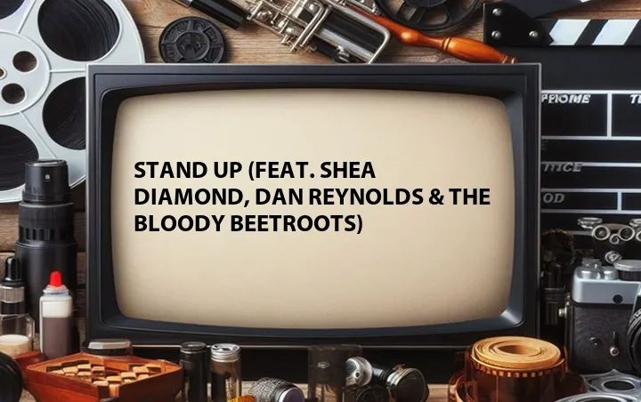 Stand Up (Feat. Shea Diamond, Dan Reynolds & The Bloody Beetroots)