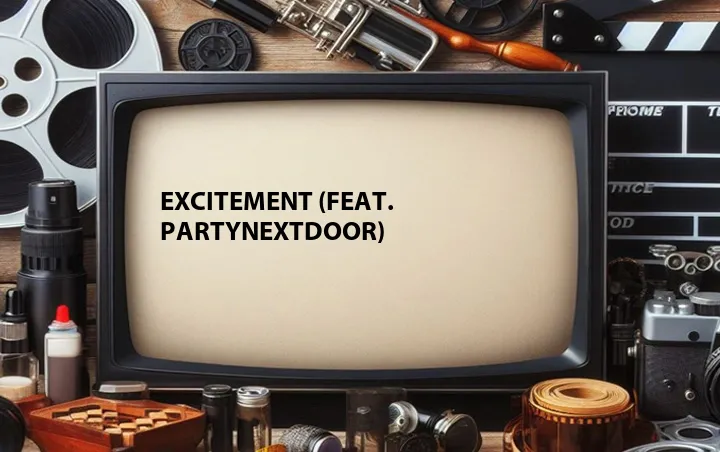 Excitement (Feat. PARTYNEXTDOOR)