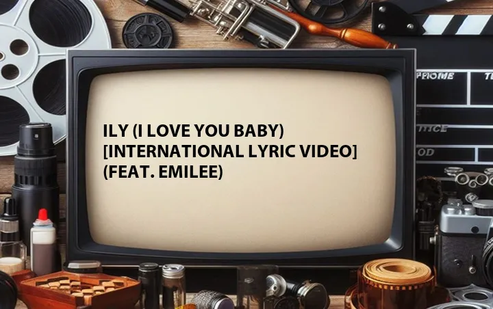 ily (i love you baby) [International Lyric Video] (Feat. Emilee)