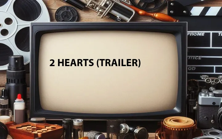 2 Hearts (Trailer)