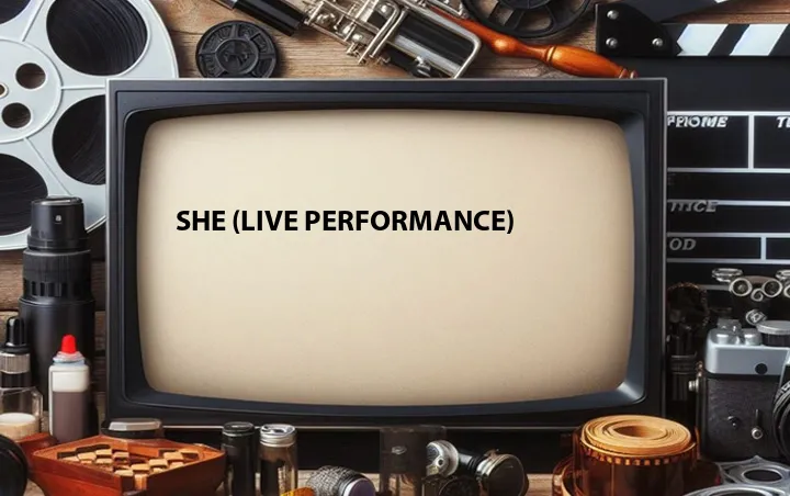 She (Live Performance)