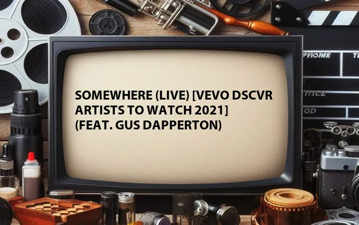 Somewhere (Live) [Vevo DSCVR Artists to Watch 2021] (Feat. Gus Dapperton)