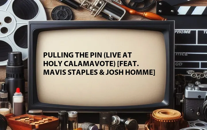Pulling the Pin (Live at Holy Calamavote) [Feat. Mavis Staples & Josh Homme]
