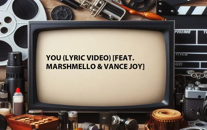 You (Lyric Video) [Feat. Marshmello & Vance Joy]