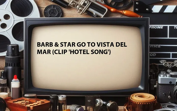 Barb & Star Go to Vista Del Mar (Clip 'Hotel Song')