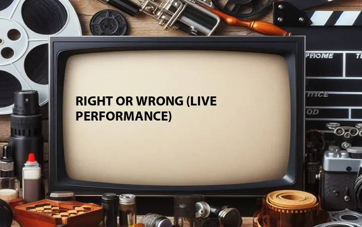 Right or Wrong (Live Performance)