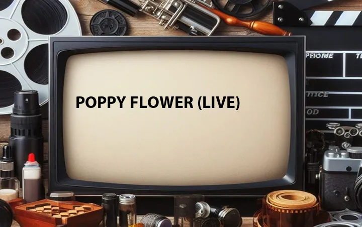 Poppy Flower (Live)