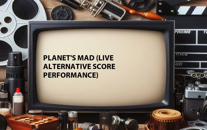 Planet's Mad (Live Alternative Score Performance)