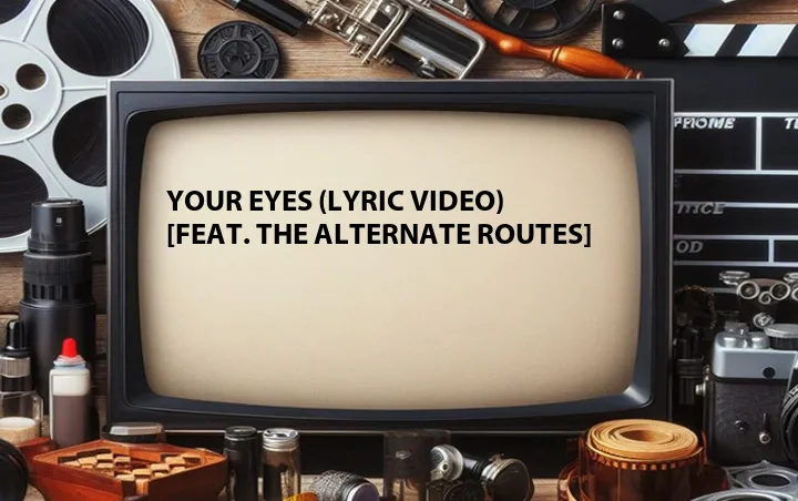 Your Eyes (Lyric Video) [Feat. The Alternate Routes]