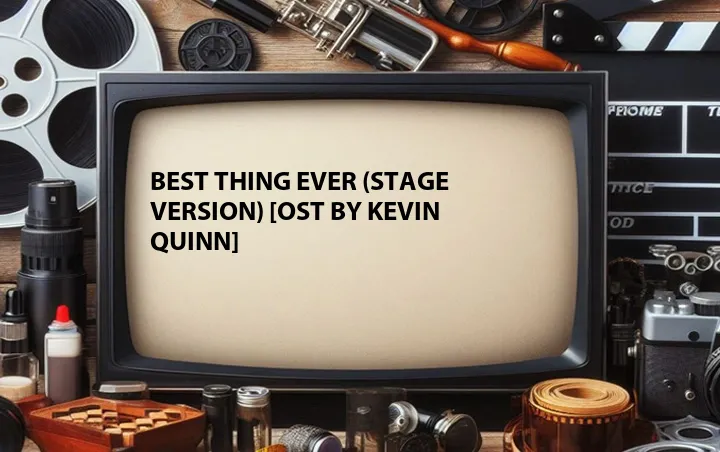 Best Thing Ever (Stage Version) [OST by Kevin Quinn] 