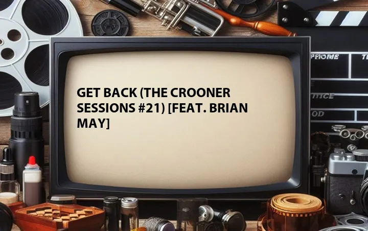 Get Back (The Crooner Sessions #21) [Feat. Brian May]