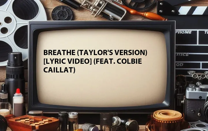 Breathe (Taylor's Version) [Lyric Video] (Feat. Colbie Caillat)