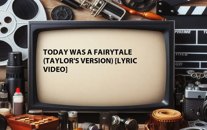 Today Was a Fairytale (Taylor's Version) [Lyric Video]