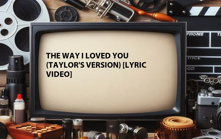 The Way I Loved You (Taylor's Version) [Lyric Video]