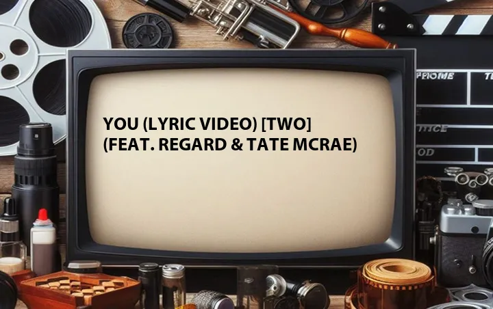 You (Lyric Video) [Two] (Feat. Regard & Tate McRae)