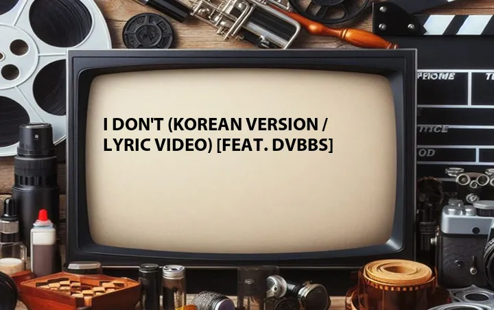 I Don't (Korean Version / Lyric Video) [Feat. DVBBS]