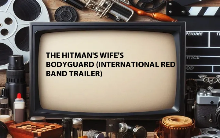 The Hitman's Wife's Bodyguard (International Red Band Trailer)