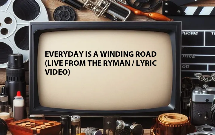 Everyday Is a Winding Road (Live from the Ryman / Lyric Video)