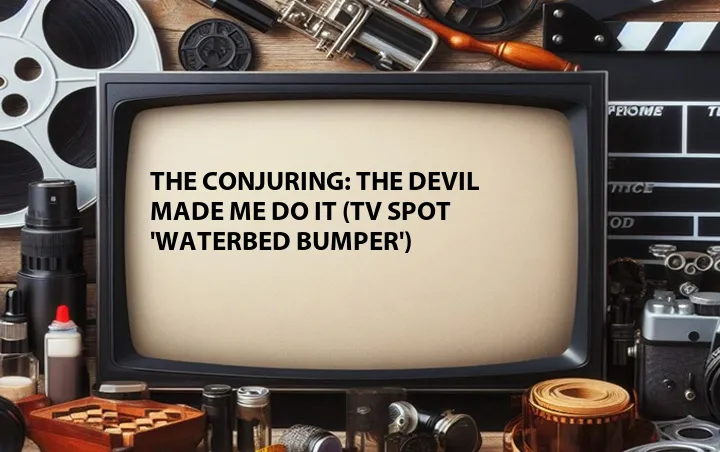 The Conjuring: The Devil Made Me Do It (TV Spot 'Waterbed Bumper')