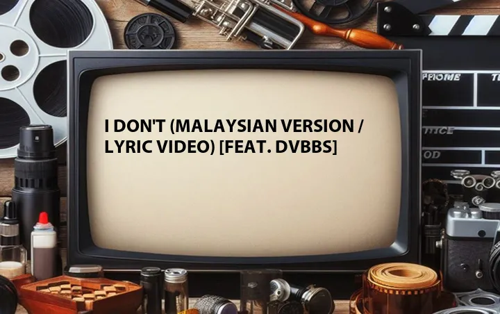 I Don't (Malaysian Version / Lyric Video) [Feat. DVBBS]