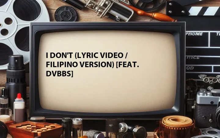 I Don't (Lyric Video / Filipino Version) [Feat. DVBBS]