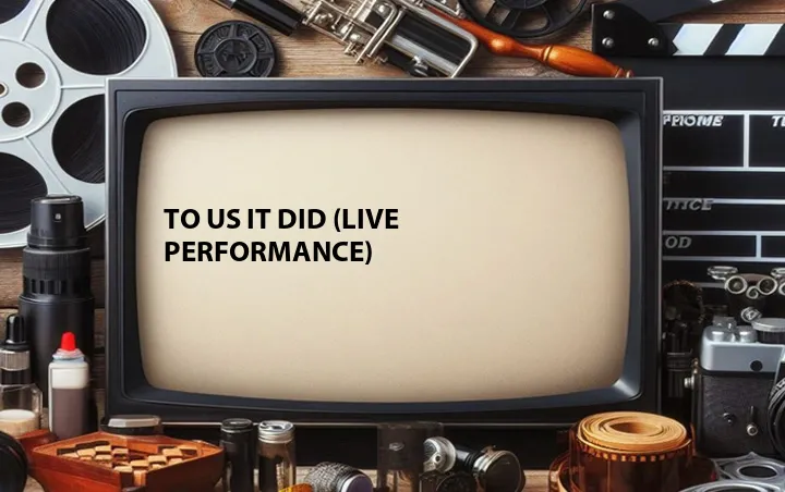 To Us It Did (Live Performance)
