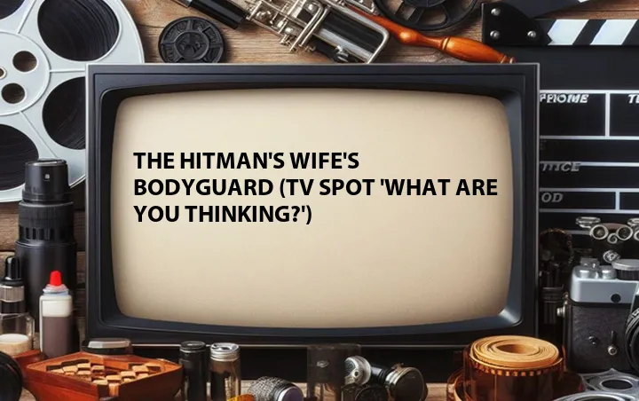 The Hitman's Wife's Bodyguard (TV Spot 'What Are You Thinking?')
