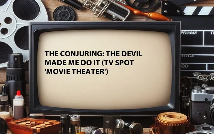 The Conjuring: The Devil Made Me Do It (TV Spot 'Movie Theater')
