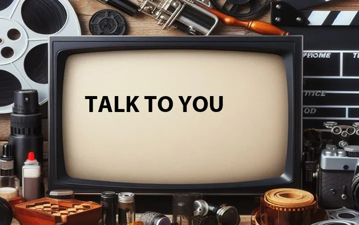 Talk to You