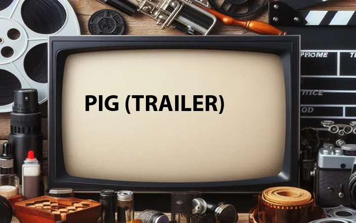 Pig (Trailer)