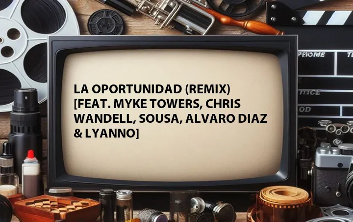 La Oportunidad (Remix) [Feat. Myke Towers, Chris Wandell, Sousa, Alvaro Diaz & Lyanno]