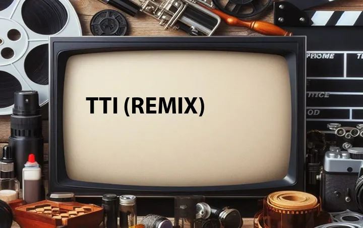 TTI (Remix)