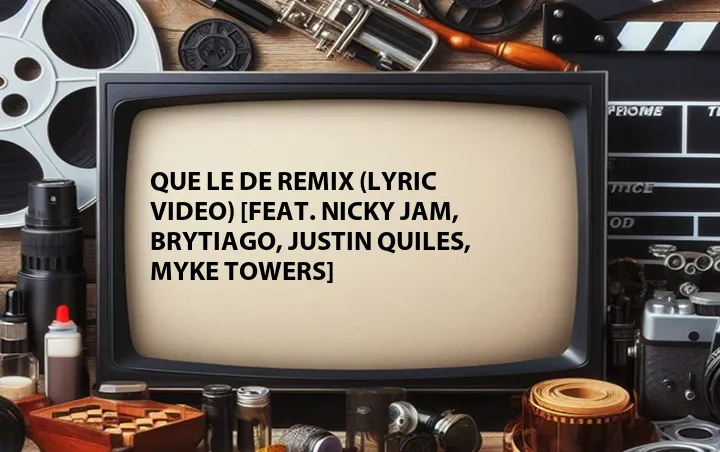 Que Le De Remix (Lyric Video) [Feat. Nicky Jam, Brytiago, Justin Quiles, Myke Towers]