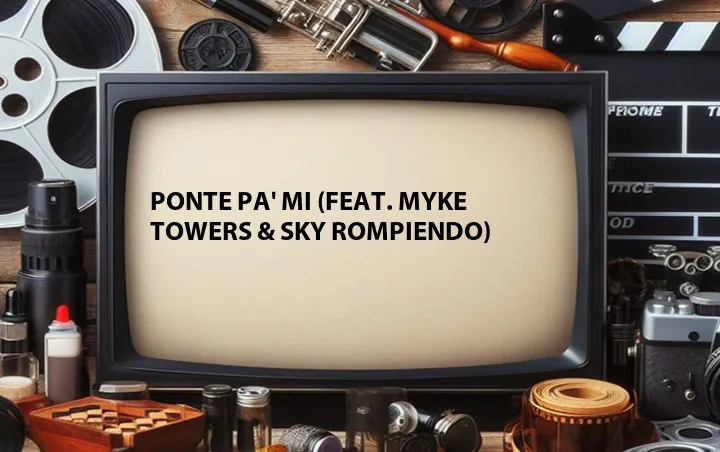 Ponte Pa' Mi (Feat. Myke Towers & Sky Rompiendo)