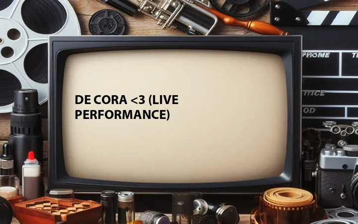 De Cora <3 (Live Performance)