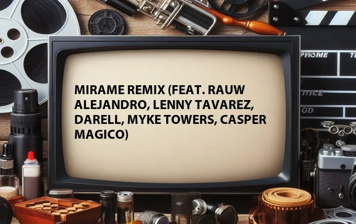 Mirame Remix (Feat. Rauw Alejandro, Lenny Tavarez, Darell, Myke Towers, Casper Magico)